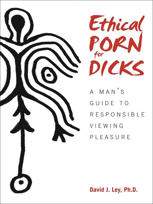 Title details for Ethical Porn for Dicks by David J. Ley - Available